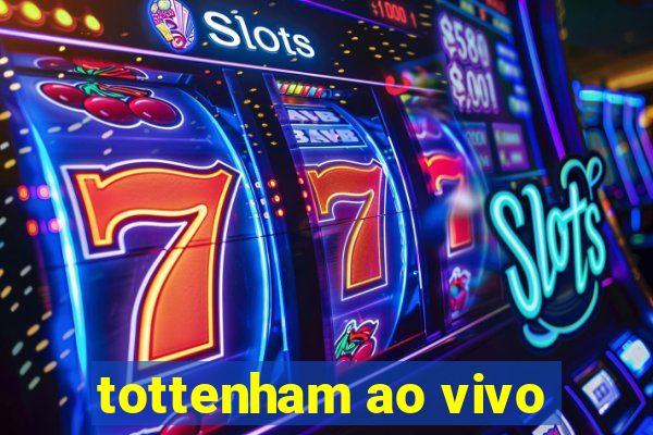 tottenham ao vivo